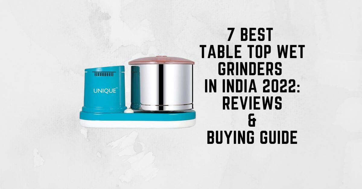 7 Best Table Top Wet Grinders in India 2022 ApplianceVault