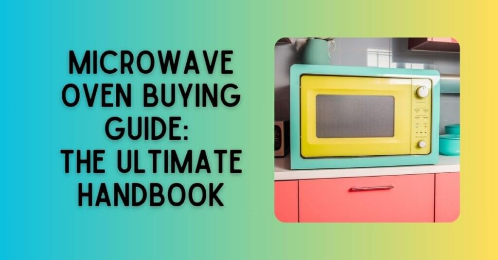 Featured image of Microwave Oven Buying Guide: The Ultimate Handbook blog post