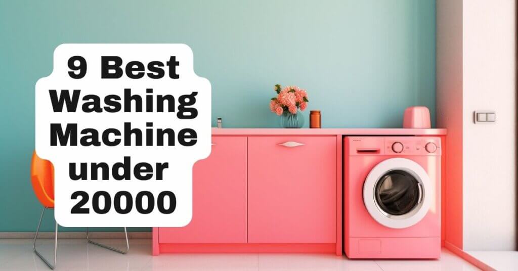 9 Best Washing Machine under 20000