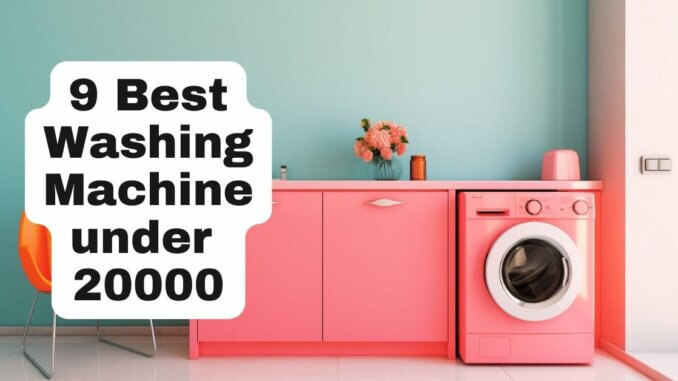 9 Best Washing Machine under 20000