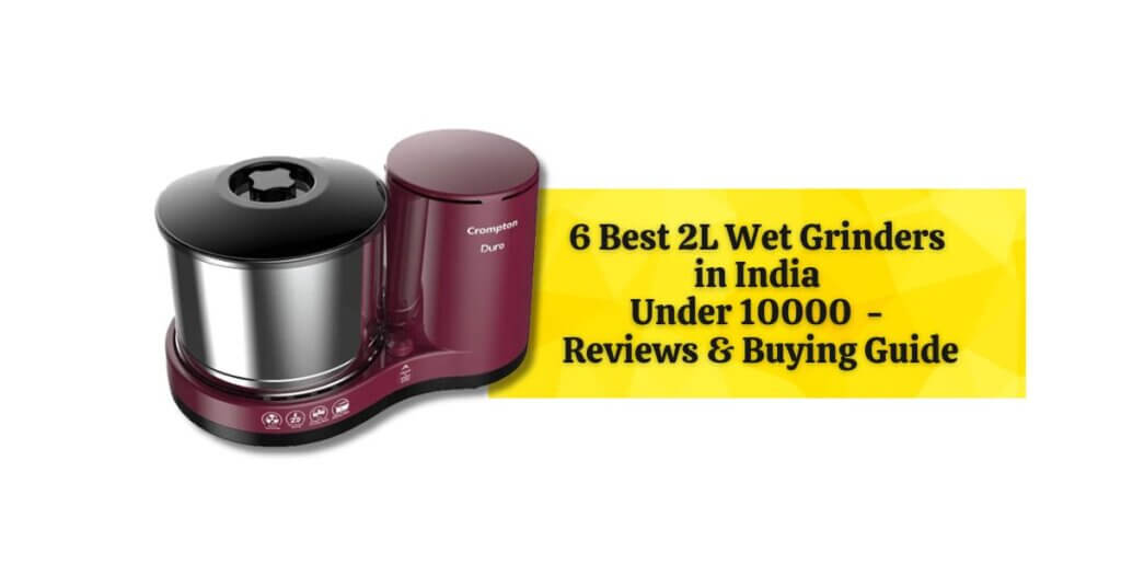 Featured Image of 6 Best 2L Wet Grinders in India under 10000 – Reviews & Buying Guide