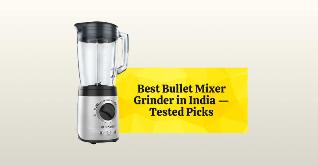Best Bullet Mixer Grinder in India 2026 — Tested Picks