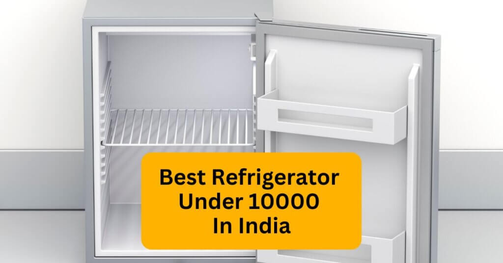 Featured image of Best Refrigerator Under 10000 In India