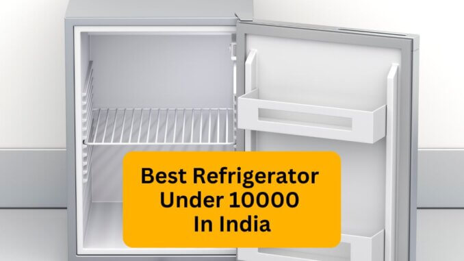 Featured Image of Best Refrigerator Under 10000 In India