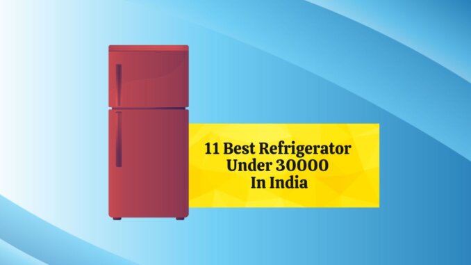 Featured Image of 11 Best Refrigerator Under 30000 In India