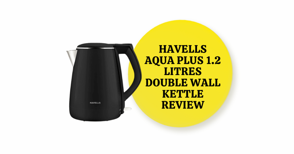 Featured Image of Havells Aqua Plus 1.2 litres Double Wall Kettle Review