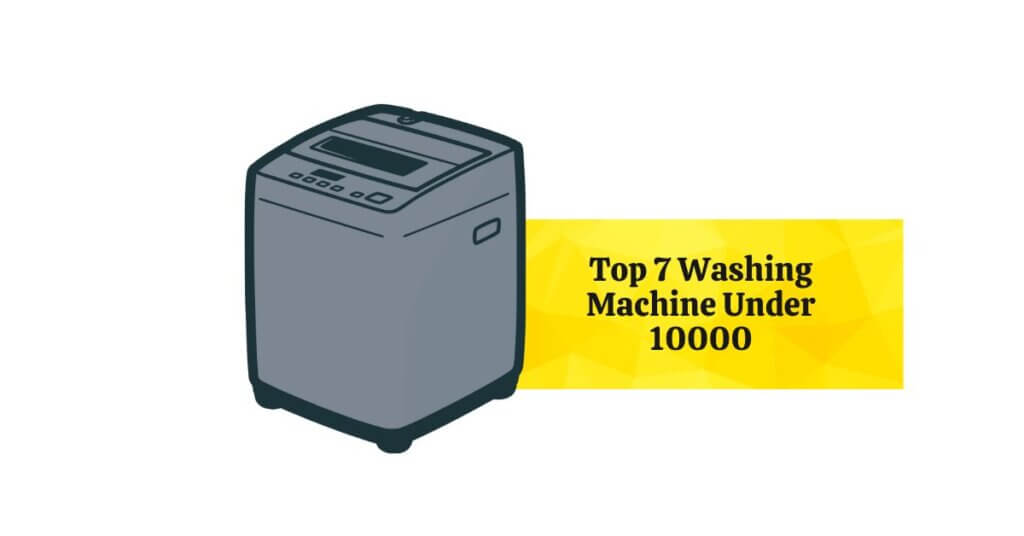 Top 7 Washing Machine Under 10000