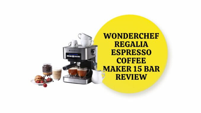 Featured Image of Wonderchef Regalia Espresso Coffee Maker 15 Bar Review